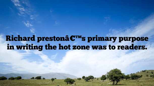 Richard prestonâ€™s primary purpose in writing the hot zone was to readers.