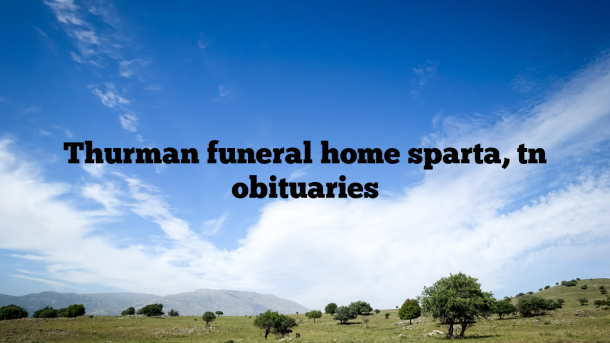 Thurman funeral home sparta, tn obituaries