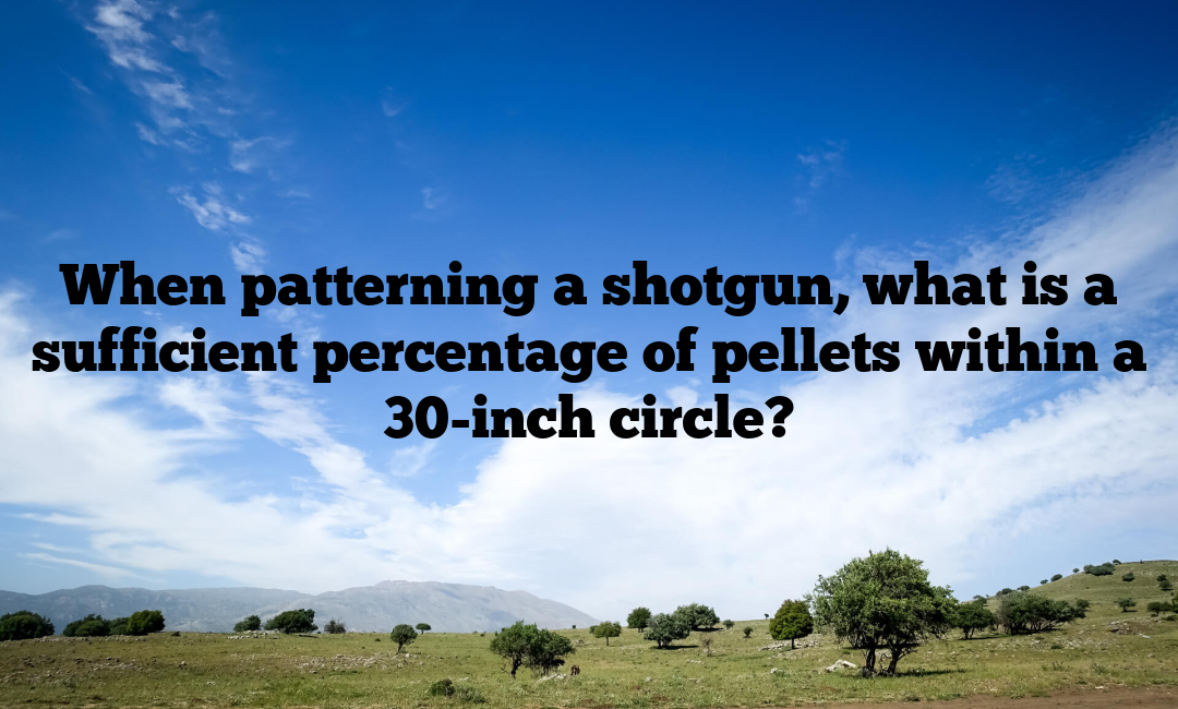 When patterning a shotgun, what is a sufficient percentage of pellets