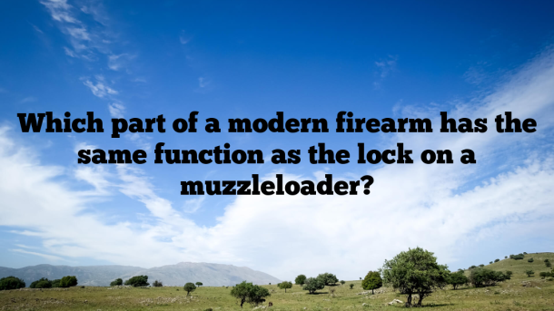 Which part of a modern firearm has the same function as the lock on a muzzleloader?