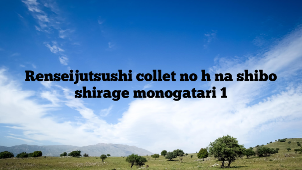 Renseijutsushi collet no h na shibo shirage monogatari 1